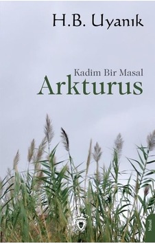 Kadim Bir Masal - Arkturus - H. B. Uyanık - Dorlion Yayınevi Kadim Bir Masal - Arkturus - H. B. Uyanık - Dorlion Yayınevi
