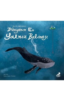 Dünyanın En Yalnız Balinası Martin Baltscheit Erdem Çocuk Dünyanın En Yalnız Balinası Martin Baltscheit Erdem Çocuk