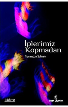İplerimiz Kopmadan - Necmettin Şahinler - İnsan Yayınları İplerimiz Kopmadan - Necmettin Şahinler - İnsan Yayınları
