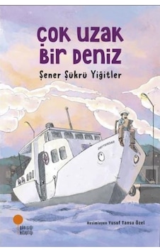 Çok Uzak Bir Deniz - Şener Şükrü Yiğitler - Günışığı Kitaplığı Çok Uzak Bir Deniz - Şener Şükrü Yiğitler - Günışığı Kitaplığı