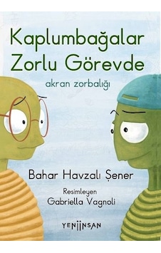 Kaplumbağalar Zorlu Görevde: Akran Zorbalığı - Bahar Havzalı Şener - Yeni İnsan Yayınevi Kaplumbağalar Zorlu Görevde: Akran Zorbalığı - Bahar Havzalı Şener - Yeni İnsan Yayınevi