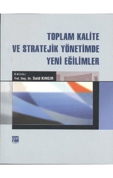 Gazi Kitabevi - Toplam Kalite ve Stratejik Yönetimde Yeni Eğilimler - Yrd. Doç. Dr. Said Kıngır Gazi Kitabevi - Toplam Kalite ve Stratejik Yönetimde Yeni Eğilimler - Yrd. Doç. Dr. Said Kıngır