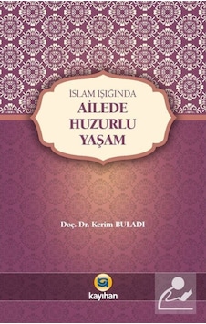 İslam Işığında Ailede Huzurlu Yaşam - Kerim Buladı - Kayıhan Yayınları İslam Işığında Ailede Huzurlu Yaşam - Kerim Buladı - Kayıhan Yayınları
