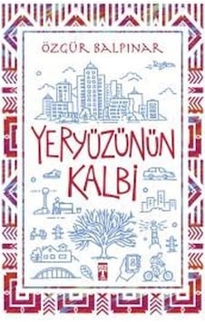 Yeryüzünün Kalbi - Özgür Balpınar - Genç Timaş Yeryüzünün Kalbi - Özgür Balpınar - Genç Timaş