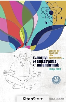Enerjiyi Meditasyonla Canlandırmak (E=MC²) - İlbilge Genç Enerjiyi Meditasyonla Canlandırmak (E=MC²) - İlbilge Genç