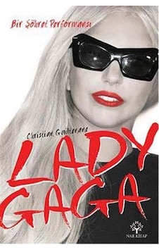 Lady Gaga - Bir Şöhret Performansı - Christian Guiltenane - Nar Kitap