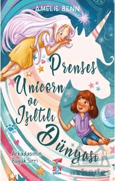 Prenses Unicorn ve Işıltılı Dunyası - Arkadaşımın Buyuk Sırrı - Amelie Benn - Say Çocuk