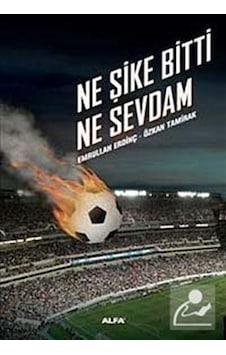 Ne Şike Bitti Ne Sevdam - Özkan Tamirak - Emrullah Erdinç - Alfa Yayıncılık Ne Şike Bitti Ne Sevdam - Özkan Tamirak - Emrullah Erdinç - Alfa Yayıncılık