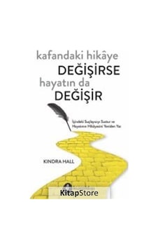 Kafandaki Hikaye Değişirse Hayatın da Değişir - Kindra Hall - Kuraldışı Yayınları Kafandaki Hikaye Değişirse Hayatın da Değişir - Kindra Hall - Kuraldışı Yayınları