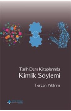 Tarih Ders Kitaplarında Kimlik Söylemi - Tercan Yıldırım - Yeni İnsan Yayınevi Tarih Ders Kitaplarında Kimlik Söylemi - Tercan Yıldırım - Yeni İnsan Yayınevi