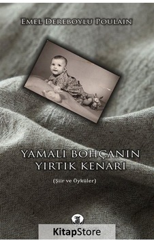 Yamalı Bohçanın Yırtık Kenarı - Şiir ve Öyküler - Emel Dereboylu Poulain - Myrina Yayınları