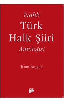 İzahlı Türk Halk Şiiri Antolojisi İzahlı Türk Halk Şiiri Antolojisi