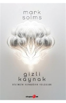 Gizli Kaynak - Bilincin Kaynağına Yolculuk - Mark Solms - Okuyan Us Yayınları Gizli Kaynak - Bilincin Kaynağına Yolculuk - Mark Solms - Okuyan Us Yayınları