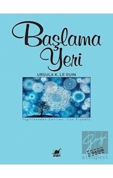 Başlama Yeri - Ursula K. Le Guin - Ayrıntı Yayınları