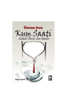 Kum Saati-Suikast Öncesi Son Günler - Ümran Avcı - Bilgi Yayınevi Kum Saati-Suikast Öncesi Son Günler - Ümran Avcı - Bilgi Yayınevi