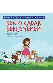 Ben O Kadar Bekleyemem! Değerler Eğitimi - Sorumluluk Almak - Ezgi Emel - İş Bankası Kültür Yayınları Ben O Kadar Bekleyemem! Değerler Eğitimi - Sorumluluk Almak - Ezgi Emel - İş Bankası Kültür Yayınları