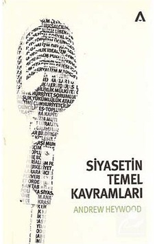 Siyasetin Temel Kavramları / Andrew Heywood Siyasetin Temel Kavramları / Andrew Heywood