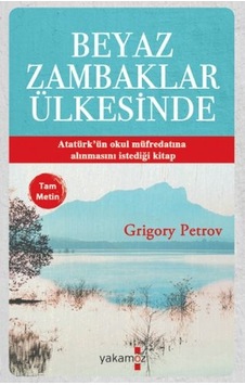 Beyaz Zambaklar Ülkesinde - Grigory Petrov - Yakamoz Yayınları Beyaz Zambaklar Ülkesinde - Grigory Petrov - Yakamoz Yayınları