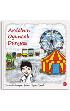 Arda'nın Oyuncak Dünyası - Şennur Topuz Pişmaf - Us Yayınları