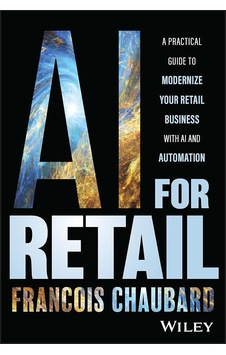 Aı For Retail: A Practical Guide To Modernize Your Retail Business With Aı And Automation Aı For Retail: A Practical Guide To Modernize Your Retail Business With Aı And Automation