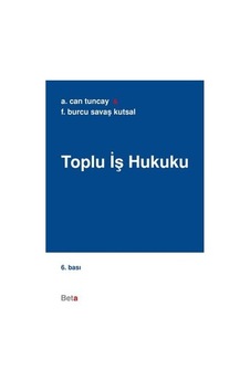 Toplu İş Hukuku Aziz Can Tuncay, Burcu Savaş Kutsal Toplu İş Hukuku Aziz Can Tuncay, Burcu Savaş Kutsal