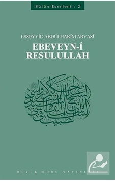 Ebeveyn-i Resulullah: Bütün Eserleri-2 - Esseyyid Abdülhakim Arvasi - Büyük Doğu Yayınları