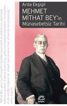 Mehmet Mithat Bey'in Münasebetsiz Tarihi / Arda Eksigil Mehmet Mithat Bey'in Münasebetsiz Tarihi / Arda Eksigil