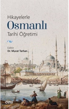 Hikayelerle Osmanlı Tarihi Öğretimi / Murat Tarhan 9786051962801 Hikayelerle Osmanlı Tarihi Öğretimi / Murat Tarhan 9786051962801