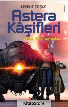 Astera Kaşifleri - Yapay Zeka Savaşları - Levent Çaşka - Gürer Yayınları Astera Kaşifleri - Yapay Zeka Savaşları - Levent Çaşka - Gürer Yayınları
