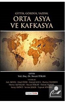Gittik Gördük ve Yazdık Orta Asya ve Kafkasya - Necati İyikan - Hiperlink Gittik Gördük ve Yazdık Orta Asya ve Kafkasya - Necati İyikan - Hiperlink