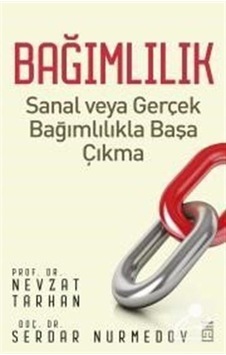 Bağımlılık / Prof. Dr. Nevzat Tarhan Bağımlılık / Prof. Dr. Nevzat Tarhan