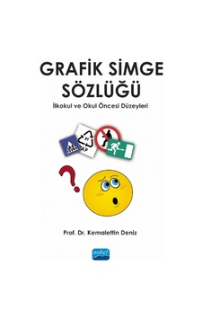 Grafik Simge Sözlüğü - İlkokul ve Okul Öncesi Düzeyleri - Kemalettin Deniz - Nobel Akademik Yayıncılık Grafik Simge Sözlüğü - İlkokul ve Okul Öncesi Düzeyleri - Kemalettin Deniz - Nobel Akademik Yayıncılık