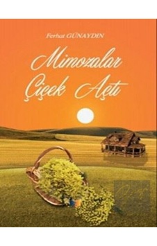 Mimozalar Çiçek Açtı - Ferhat Günaydın - Ateş Yayınları Mimozalar Çiçek Açtı - Ferhat Günaydın - Ateş Yayınları