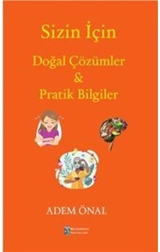 Sizin İçin Doğal Çözümler & Pratik Bilgiler - Adem Önal - Bilimkent Yayınları Sizin İçin Doğal Çözümler & Pratik Bilgiler - Adem Önal - Bilimkent Yayınları