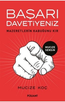 Başarı Davetiyeniz - Mazeretlerin Kabuğunu Kır - Mucize Koç - Foliant Başarı Davetiyeniz - Mazeretlerin Kabuğunu Kır - Mucize Koç - Foliant