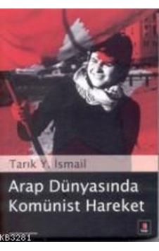 Arap Dünyasında Komünist Hareket - Tarık Y. İsmail - Kapı Yayınları Arap Dünyasında Komünist Hareket - Tarık Y. İsmail - Kapı Yayınları