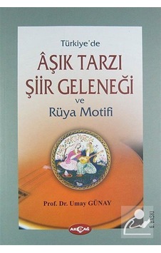 Türkiye'de Aşık Tarzı Şiir Geleneği ve Rüya Motifi- Akçağ Yayınları Türkiye'de Aşık Tarzı Şiir Geleneği ve Rüya Motifi- Akçağ Yayınları