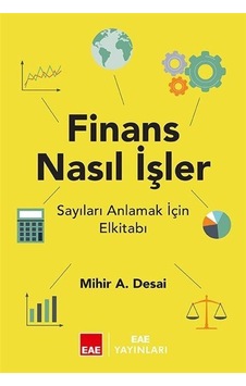 Finans Nasıl İşler? Sayıları Anlamak İçin El Kitabı - Mihir Desai - EAE Yayınları Finans Nasıl İşler? Sayıları Anlamak İçin El Kitabı - Mihir Desai - EAE Yayınları