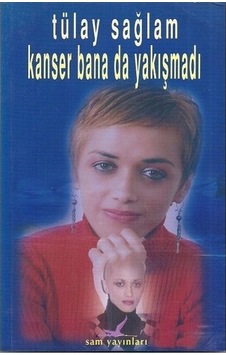Kanser Bana Da Yakışmadı Tülay Sağlam Sam Yayınları Kanser Bana Da Yakışmadı Tülay Sağlam Sam Yayınları