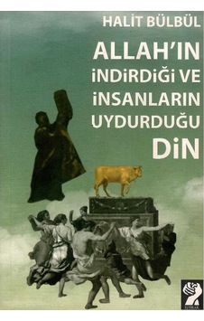 Allah'ın İndirdiği Ve İnsanların Uydurduğu Din - Halit Bülbül 1.baskı Allah'ın İndirdiği Ve İnsanların Uydurduğu Din - Halit Bülbül 1.baskı
