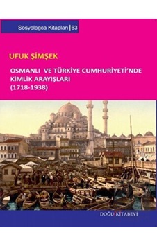 Osmanlı ve Türkiye Cumhuriyeti’nde Kimlik Arayışları (1718- 1938) - Doğu Kitabevi Osmanlı ve Türkiye Cumhuriyeti’nde Kimlik Arayışları (1718- 1938) - Doğu Kitabevi