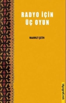 Radyo İçin Üç Oyun - Mahmut Çetin - Biyografi.Net