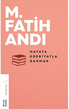 Hayata Edebiyatla Bakmak - M. Fatih Andı - Ketebe