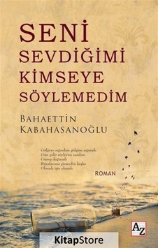 Seni Sevdiğimi Kimseye Söylemedim / Bahaettin Kabahasanoğlu Seni Sevdiğimi Kimseye Söylemedim / Bahaettin Kabahasanoğlu