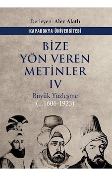 Bize Yön Veren Metinler 4 - Büyük Yüzleşme 1606 - 1923- Kapadokya Üniversitesi Yayınları Bize Yön Veren Metinler 4 - Büyük Yüzleşme 1606 - 1923- Kapadokya Üniversitesi Yayınları