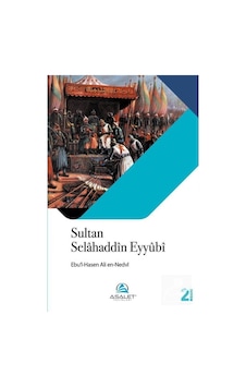Sultan Selahaddn Eyyubİ - Ebu'l Hasan Ali El -Hasani En -Nedvi - Asalet Yayınları Sultan Selahaddn Eyyubİ - Ebu'l Hasan Ali El -Hasani En -Nedvi - Asalet Yayınları
