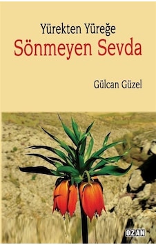 Yürekten Yüreğe Sönmeyen Sevda - Gülcan Güzel - Ozan Yayıncılık Yürekten Yüreğe Sönmeyen Sevda - Gülcan Güzel - Ozan Yayıncılık