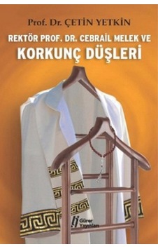 Kitabevimden Rektör Prof. Dr. Cebrail Melek ve Korkunç Düşleri Kitabevimden Rektör Prof. Dr. Cebrail Melek ve Korkunç Düşleri