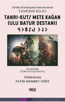 Tanrı-Kut Mete Kağan - Ulu Batur Destanı - Fatih Mehmet Yiğit - Gece Kitaplığı