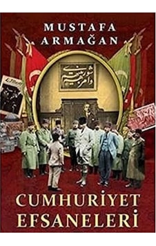 Cumhuriyet Efsaneleri - Mustafa Armağan İlk Baskı 2014 Cumhuriyet Efsaneleri - Mustafa Armağan İlk Baskı 2014
